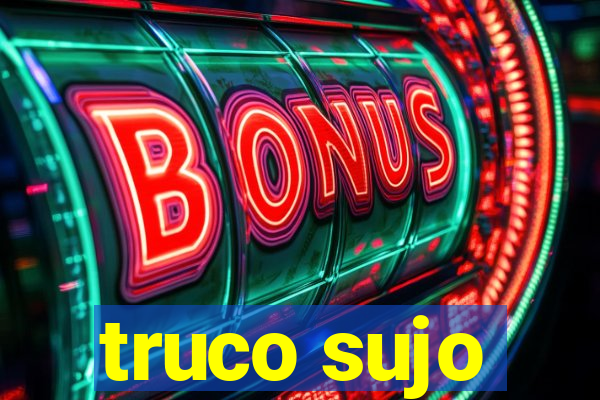 truco sujo